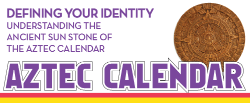 Defining your identity. Understanding the ancient sunstone of the aztec calendar