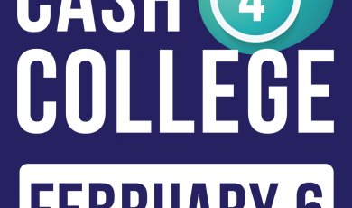 Graphic with text that reads: Cash 4 College February 6 Graphic with text that reads: Cash 4 College February 6