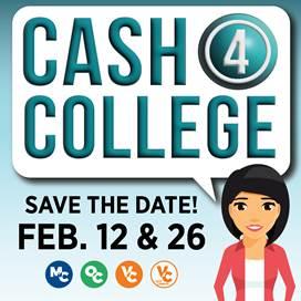Cash 4 College Save the Date! Feb. 12 & 26 Cash 4 College Save the Date! Feb. 12 & 26